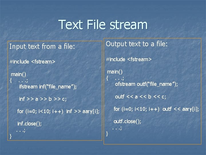 Text File stream Input text from a file: Output text to a file: #include