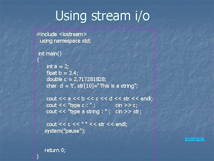 Using stream i/o #include <iostream> using namespace std; int main() { int a =