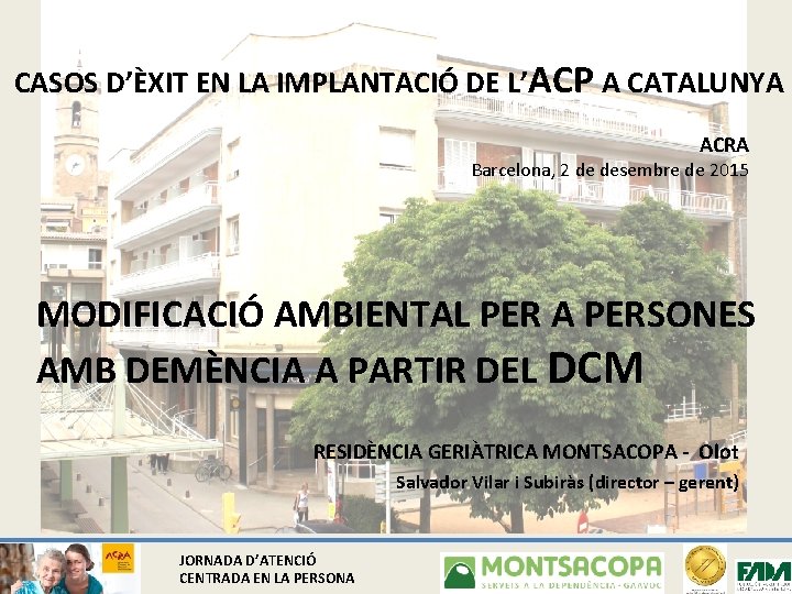 CASOS D’ÈXIT EN LA IMPLANTACIÓ DE L’ACP A CATALUNYA ACRA Barcelona, 2 de desembre