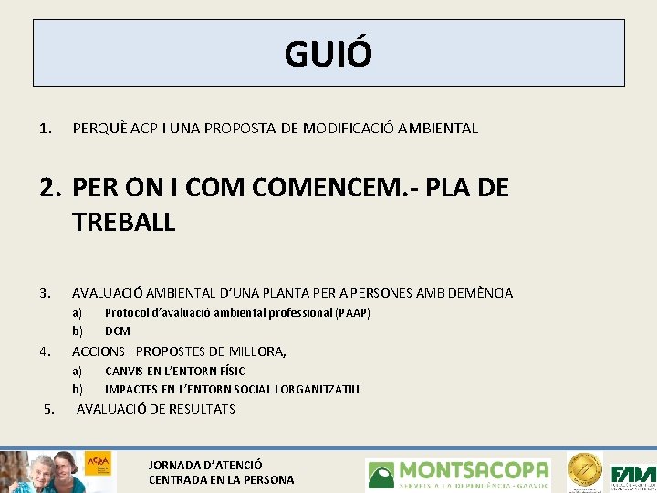 GUIÓ 1. PERQUÈ ACP I UNA PROPOSTA DE MODIFICACIÓ AMBIENTAL 2. PER ON I