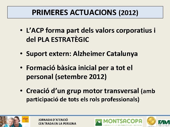 PRIMERES ACTUACIONS (2012) • L’ACP forma part dels valors corporatius i del PLA ESTRATÈGIC