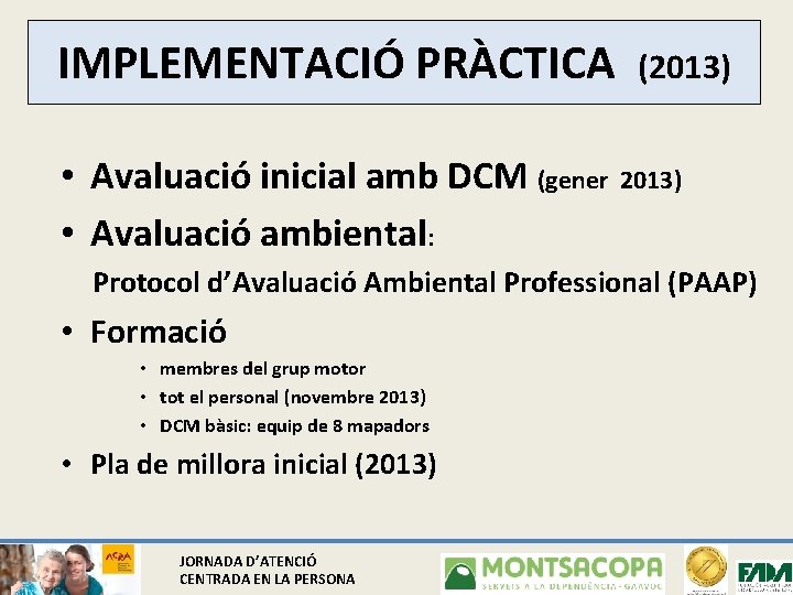 IMPLEMENTACIÓ PRÀCTICA (2013) • Avaluació inicial amb DCM (gener 2013) • Avaluació ambiental: Protocol