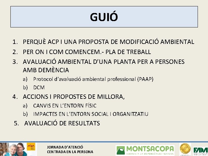 GUIÓ 1. PERQUÈ ACP I UNA PROPOSTA DE MODIFICACIÓ AMBIENTAL 2. PER ON I