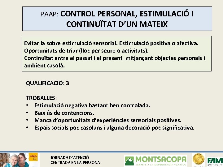 PAAP: CONTROL PERSONAL, ESTIMULACIÓ I CONTINUÏTAT D’UN MATEIX Evitar la sobre estimulació sensorial. Estimulació