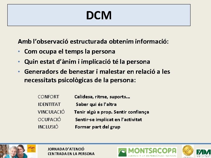 DCM Amb l’observació estructurada obtenim informació: • Com ocupa el temps la persona •