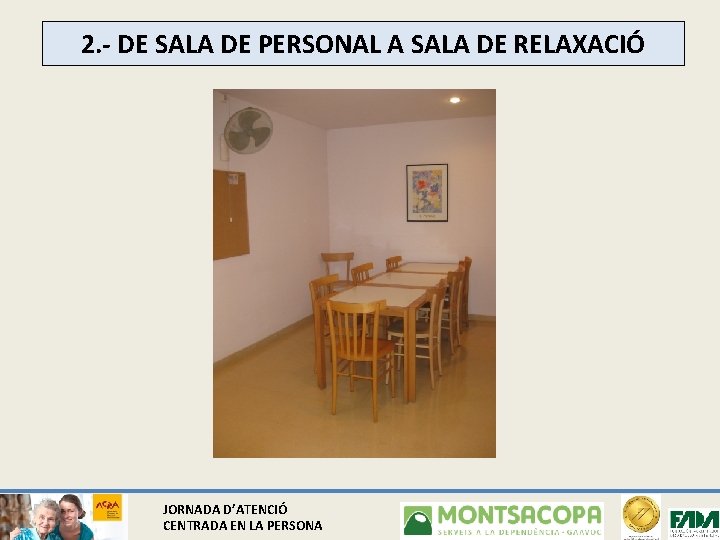 2. - DE SALA DE PERSONAL A SALA DE RELAXACIÓ JORNADA D’ATENCIÓ CENTRADA EN