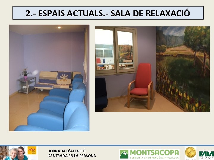 2. - ESPAIS ACTUALS. - SALA DE RELAXACIÓ JORNADA D’ATENCIÓ CENTRADA EN LA PERSONA