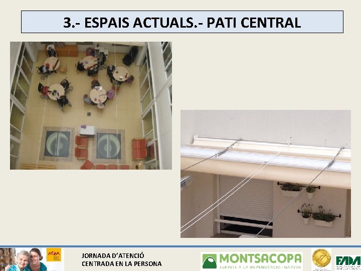 3. - ESPAIS ACTUALS. - PATI CENTRAL JORNADA D’ATENCIÓ CENTRADA EN LA PERSONA 