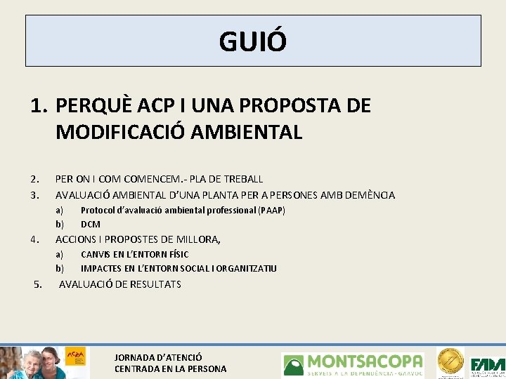 GUIÓ 1. PERQUÈ ACP I UNA PROPOSTA DE MODIFICACIÓ AMBIENTAL 2. 3. PER ON