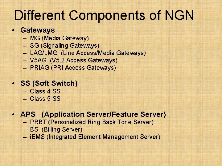 Different Components of NGN • Gateways – – – MG (Media Gateway) SG (Signaling