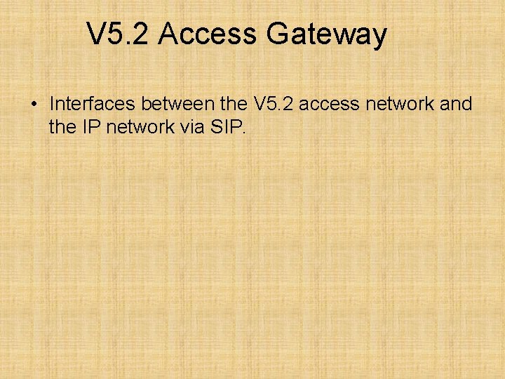 V 5. 2 Access Gateway • Interfaces between the V 5. 2 access network