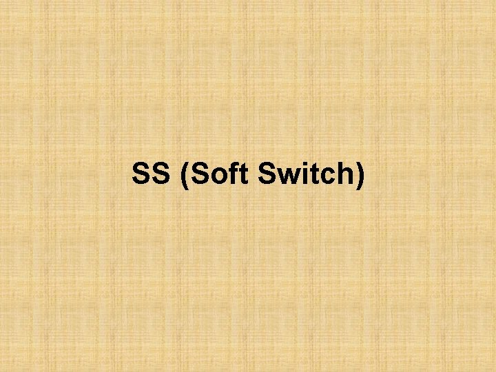 SS (Soft Switch) 