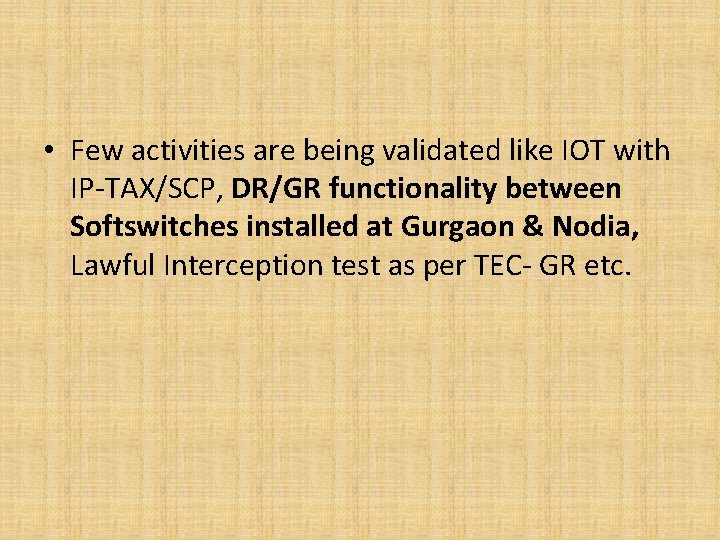  • Few activities are being validated like IOT with IP-TAX/SCP, DR/GR functionality between