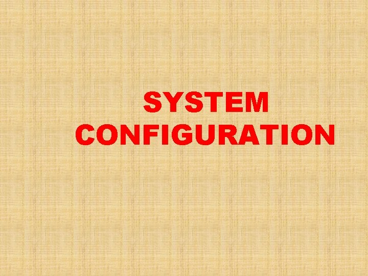 SYSTEM CONFIGURATION 