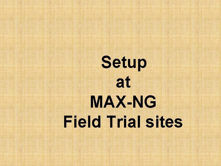 Setup at MAX-NG Field Trial sites 