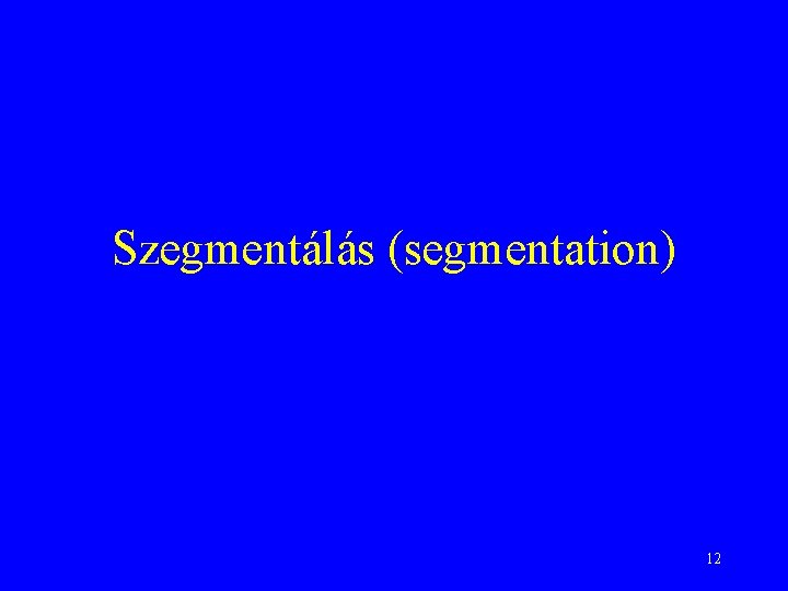 Szegmentálás (segmentation) 12 