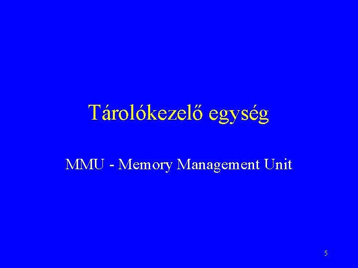 Tárolókezelő egység MMU - Memory Management Unit 5 