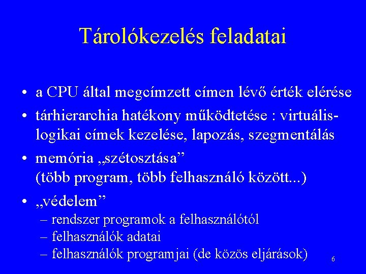 Tárolókezelés feladatai • a CPU által megcímzett címen lévő érték elérése • tárhierarchia hatékony