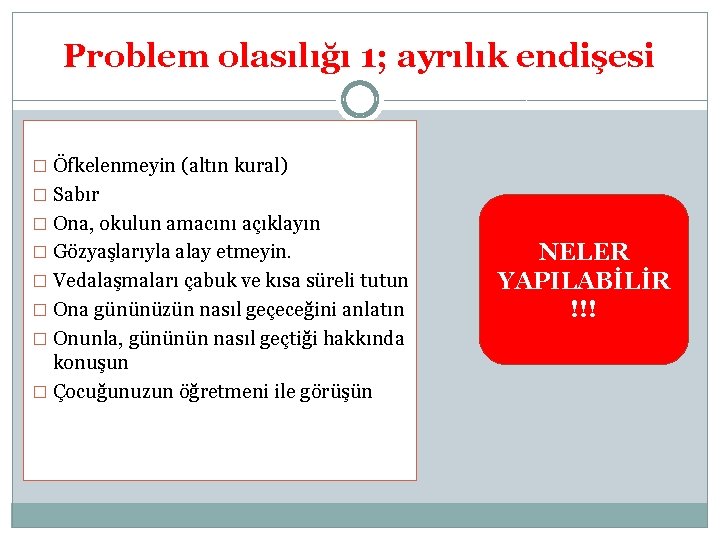 Problem olasılığı 1; ayrılık endişesi � Öfkelenmeyin (altın kural) � Sabır � Ona, okulun