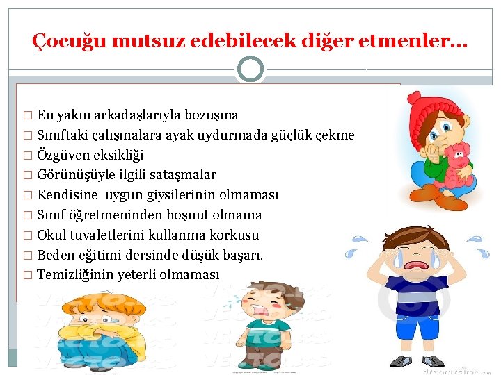 Çocuğu mutsuz edebilecek diğer etmenler… � En yakın arkadaşlarıyla bozuşma � Sınıftaki çalışmalara ayak