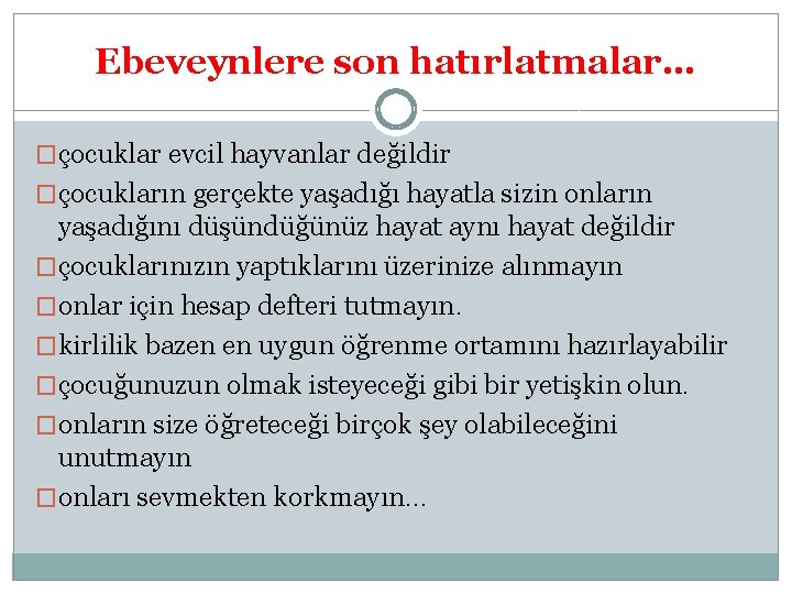 Ebeveynlere son hatırlatmalar… �çocuklar evcil hayvanlar değildir �çocukların gerçekte yaşadığı hayatla sizin onların yaşadığını