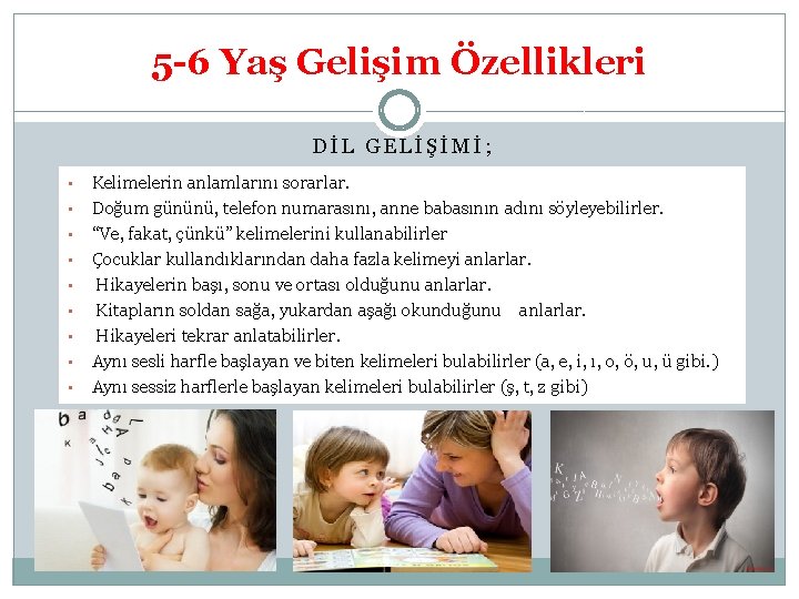 5 -6 Yaş Gelişim Özellikleri DİL GELİŞİMİ; • • • Kelimelerin anlamlarını sorarlar. Doğum