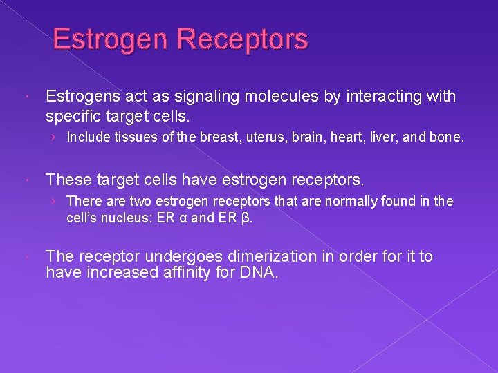 Estrogen Receptors Estrogens act as signaling molecules by interacting with specific target cells. ›