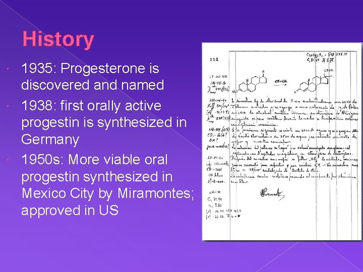 History 1935: Progesterone is discovered and named 1938: first orally active progestin is synthesized