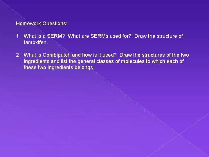Homework Questions: 1 What is a SERM? What are SERMs used for? Draw the