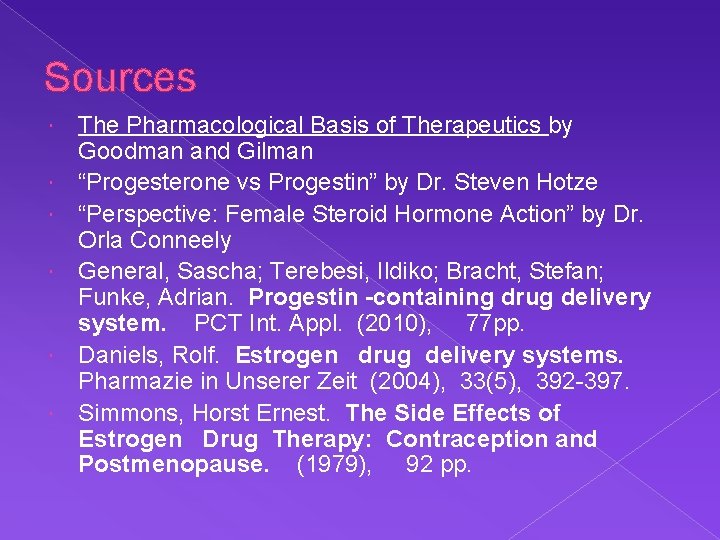 Sources The Pharmacological Basis of Therapeutics by Goodman and Gilman “Progesterone vs Progestin” by