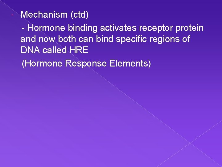 Mechanism (ctd) - Hormone binding activates receptor protein and now both can bind specific