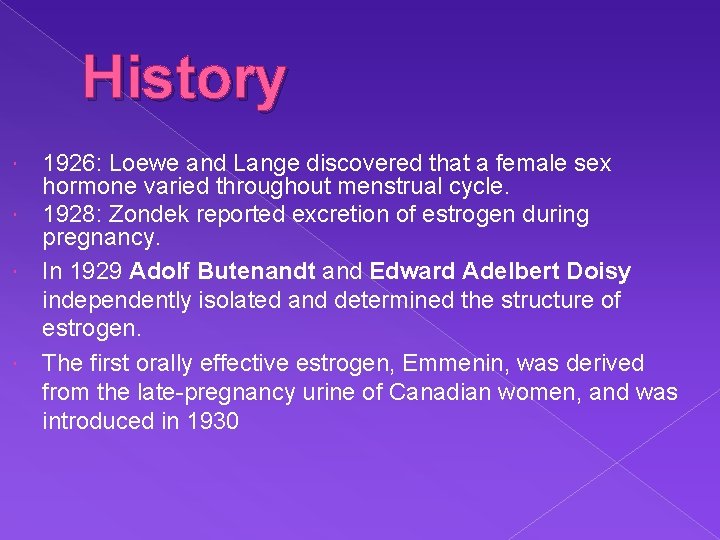 History 1926: Loewe and Lange discovered that a female sex hormone varied throughout menstrual