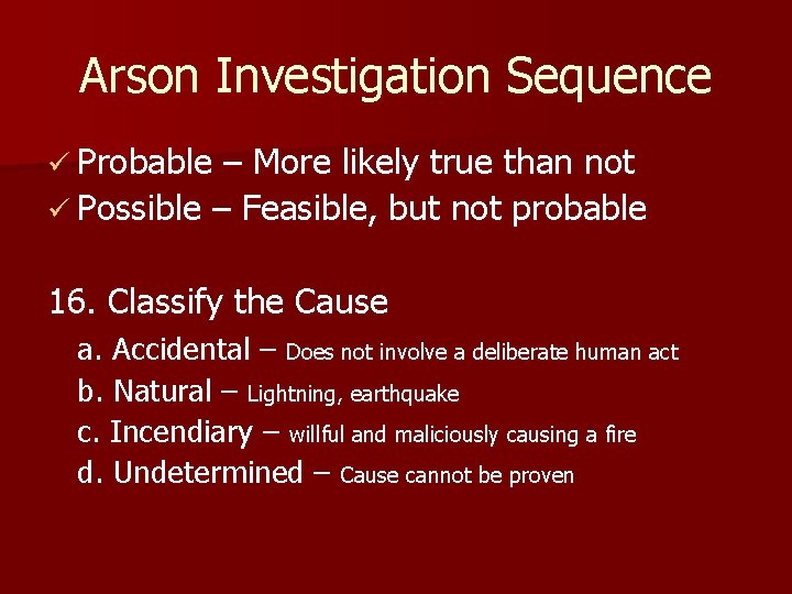 Arson Investigation Sequence ü Probable – More likely true than not ü Possible –
