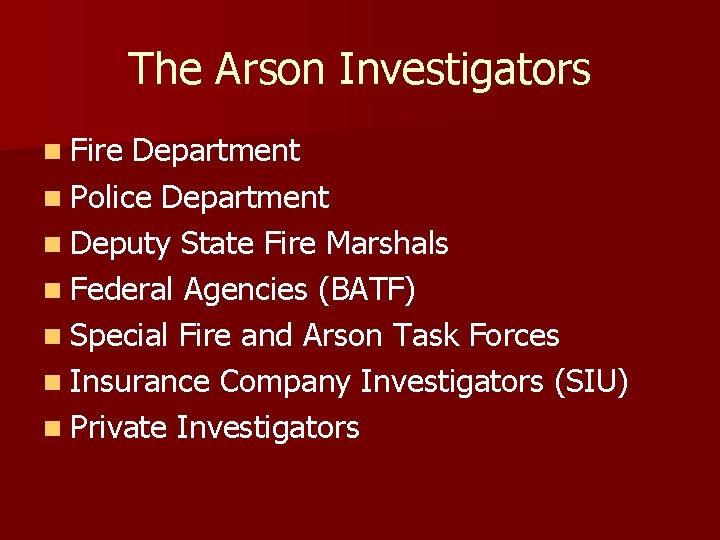 The Arson Investigators n Fire Department n Police Department n Deputy State Fire Marshals