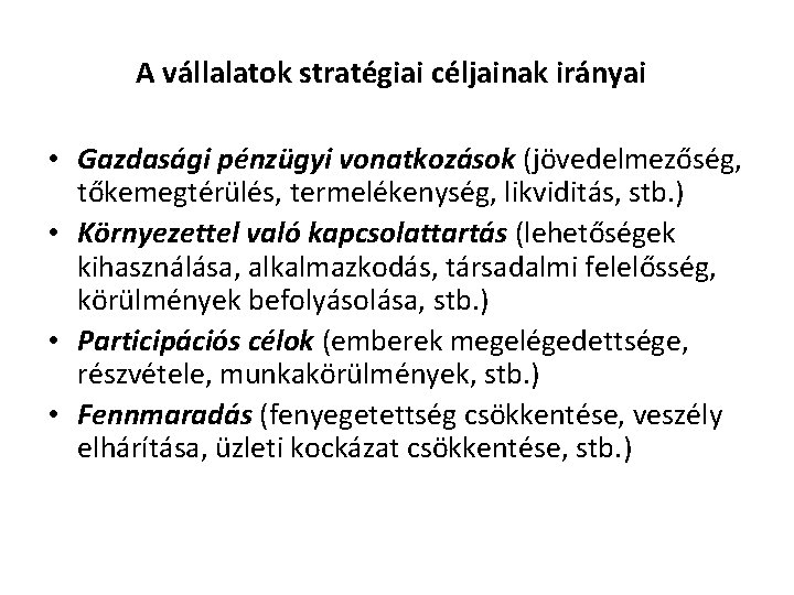 A vállalatok stratégiai céljainak irányai • Gazdasági pénzügyi vonatkozások (jövedelmezőség, tőkemegtérülés, termelékenység, likviditás, stb.