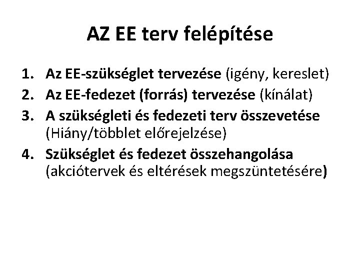 AZ EE terv felépítése 1. Az EE-szükséglet tervezése (igény, kereslet) 2. Az EE-fedezet (forrás)