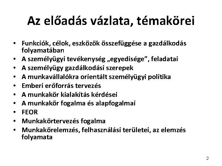 Az előadás vázlata, témakörei • Funkciók, célok, eszközök összefüggése a gazdálkodás folyamatában • A