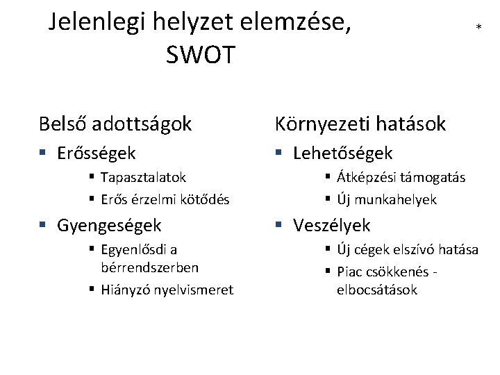 Jelenlegi helyzet elemzése, SWOT Belső adottságok Környezeti hatások § Erősségek § Lehetőségek § Tapasztalatok