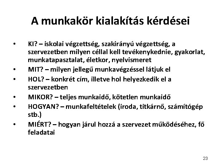 A munkakör kialakítás kérdései • • • KI? – iskolai végzettség, szakirányú végzettség, a