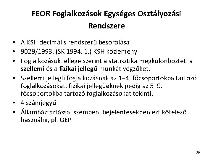 FEOR Foglalkozások Egységes Osztályozási Rendszere • A KSH decimális rendszerű besorolása • 9029/1993. (SK