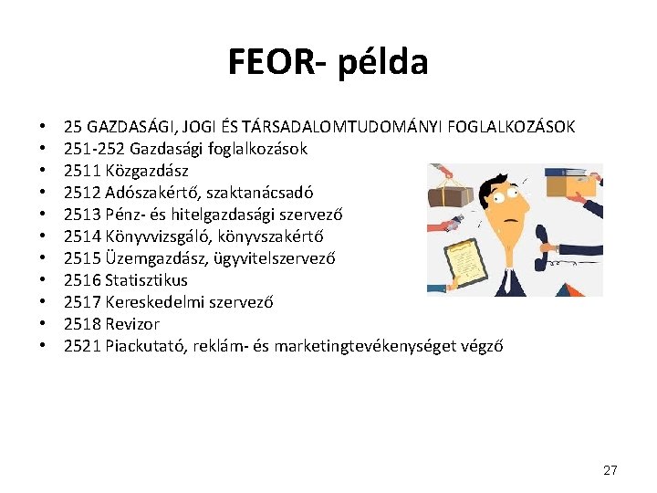 FEOR- példa • • • 25 GAZDASÁGI, JOGI ÉS TÁRSADALOMTUDOMÁNYI FOGLALKOZÁSOK 251 -252 Gazdasági