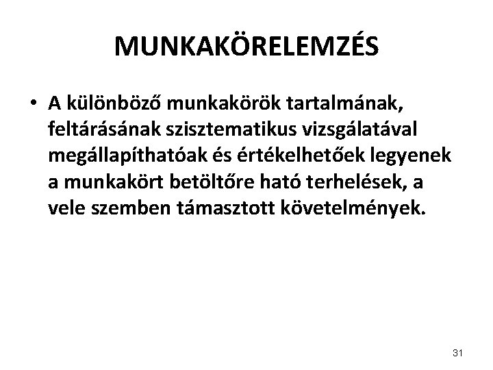 MUNKAKÖRELEMZÉS • A különböző munkakörök tartalmának, feltárásának szisztematikus vizsgálatával megállapíthatóak és értékelhetőek legyenek a