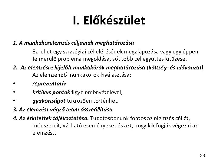 I. Előkészület 1. A munkakörelemzés céljainak meghatározása Ez lehet egy stratégiai cél elérésének megalapozása