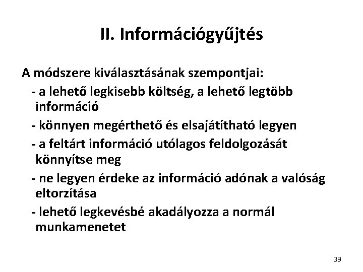 II. Információgyűjtés A módszere kiválasztásának szempontjai: - a lehető legkisebb költség, a lehető legtöbb