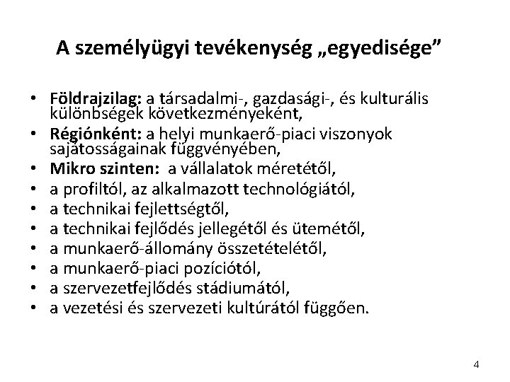 A személyügyi tevékenység „egyedisége” • Földrajzilag: a társadalmi-, gazdasági-, és kulturális különbségek következményeként, •