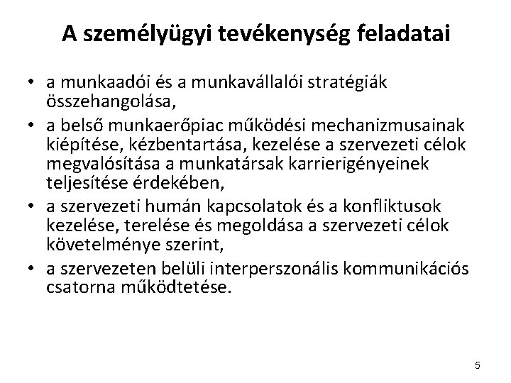 A személyügyi tevékenység feladatai • a munkaadói és a munkavállalói stratégiák összehangolása, • a