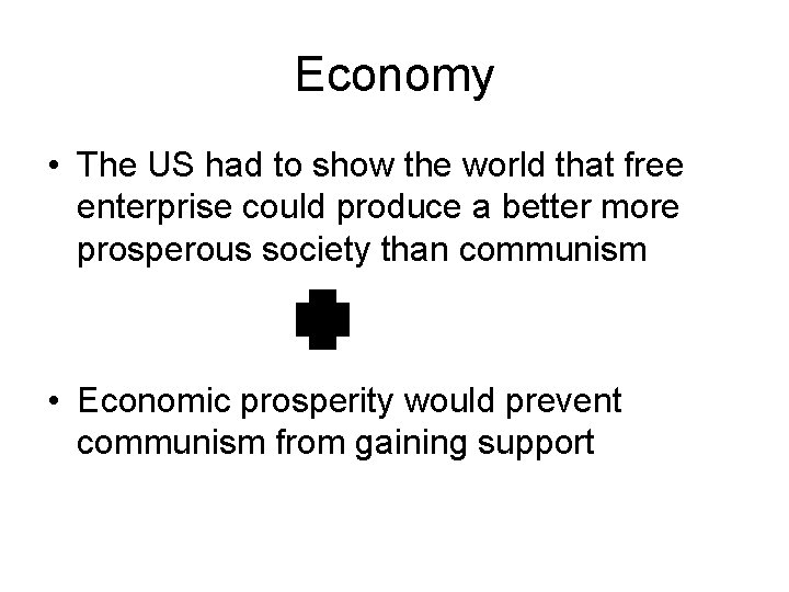 Economy • The US had to show the world that free enterprise could produce Economy • The US had to show the world that free enterprise could produce