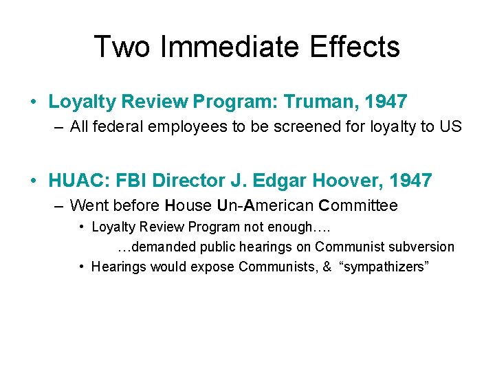 Two Immediate Effects • Loyalty Review Program: Truman, 1947 – All federal employees to Two Immediate Effects • Loyalty Review Program: Truman, 1947 – All federal employees to