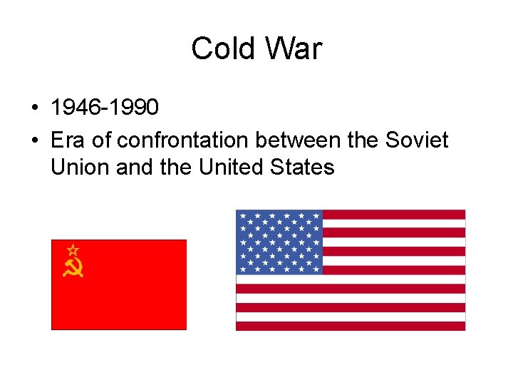 Cold War • 1946 -1990 • Era of confrontation between the Soviet Union and Cold War • 1946 -1990 • Era of confrontation between the Soviet Union and
