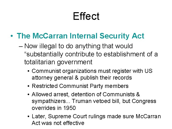 Effect • The Mc. Carran Internal Security Act – Now illegal to do anything Effect • The Mc. Carran Internal Security Act – Now illegal to do anything